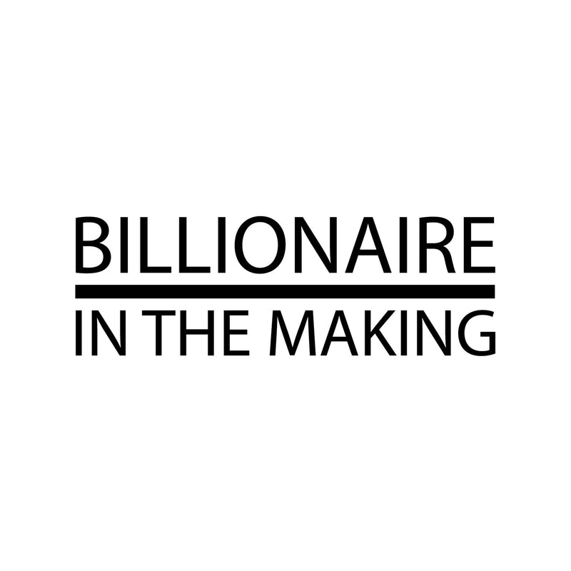 Vinyl Wall Art Decal - Billionaire In The Making - 8. Trendy Motivational Positive Hard Work Quote Sticker For Living Room School Classroom Office Store Coffee Shop Decor 1