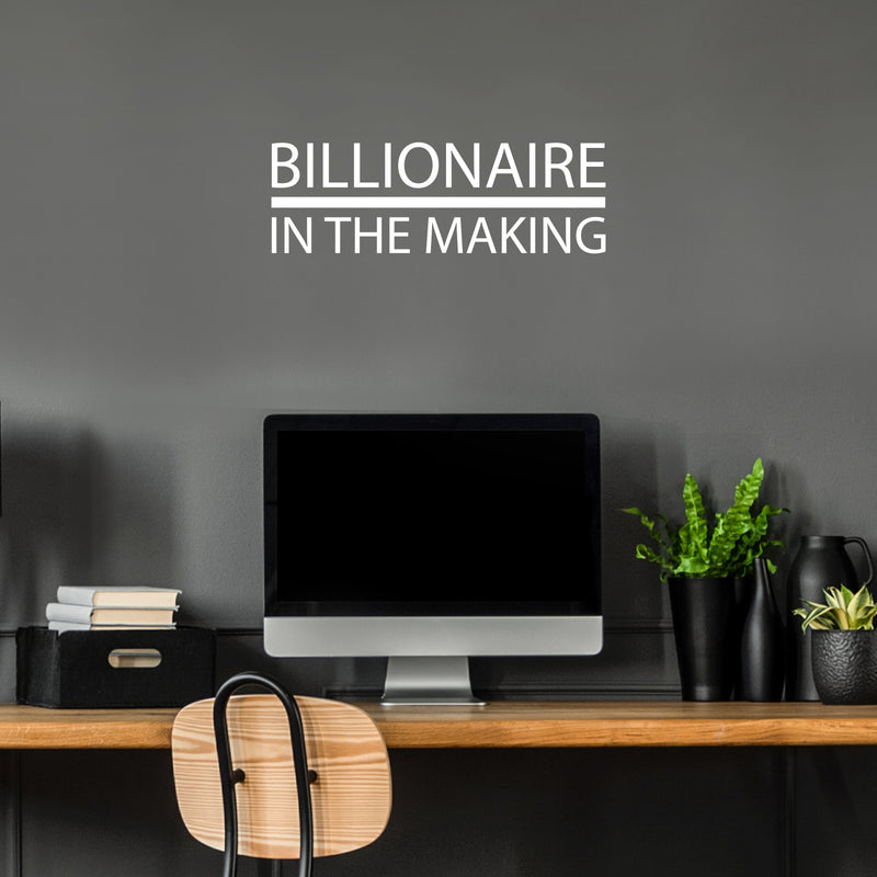 Vinyl Wall Art Decal - Billionaire In The Making - 8.3" x 25" - Trendy Motivational Positive Hard Work Quote Sticker For Living Room School Classroom Office Store Coffee Shop Decor 3