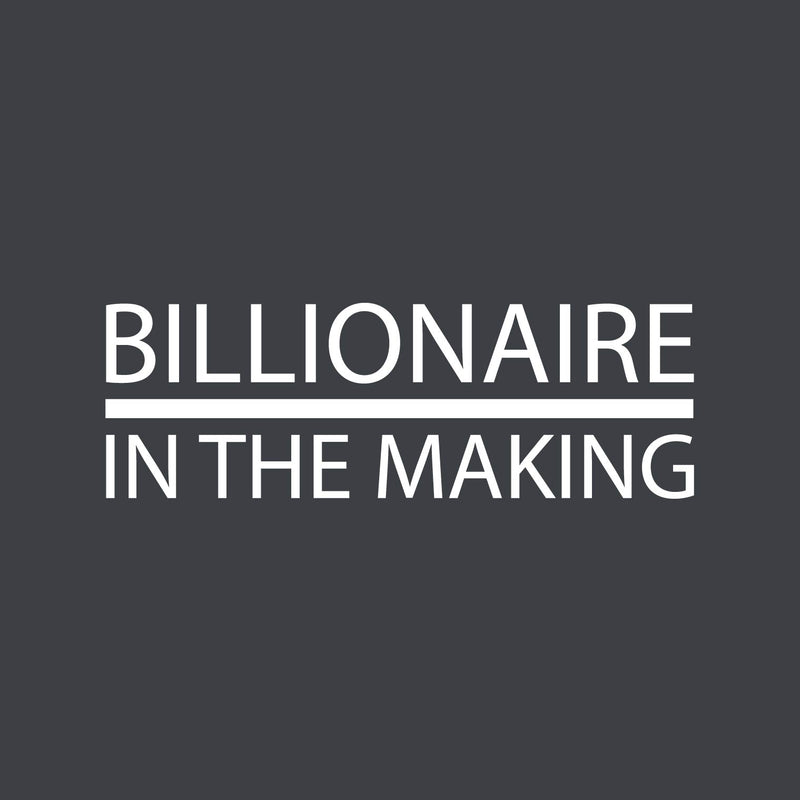 Vinyl Wall Art Decal - Billionaire In The Making - 8.3" x 25" - Trendy Motivational Positive Hard Work Quote Sticker For Living Room School Classroom Office Store Coffee Shop Decor 1