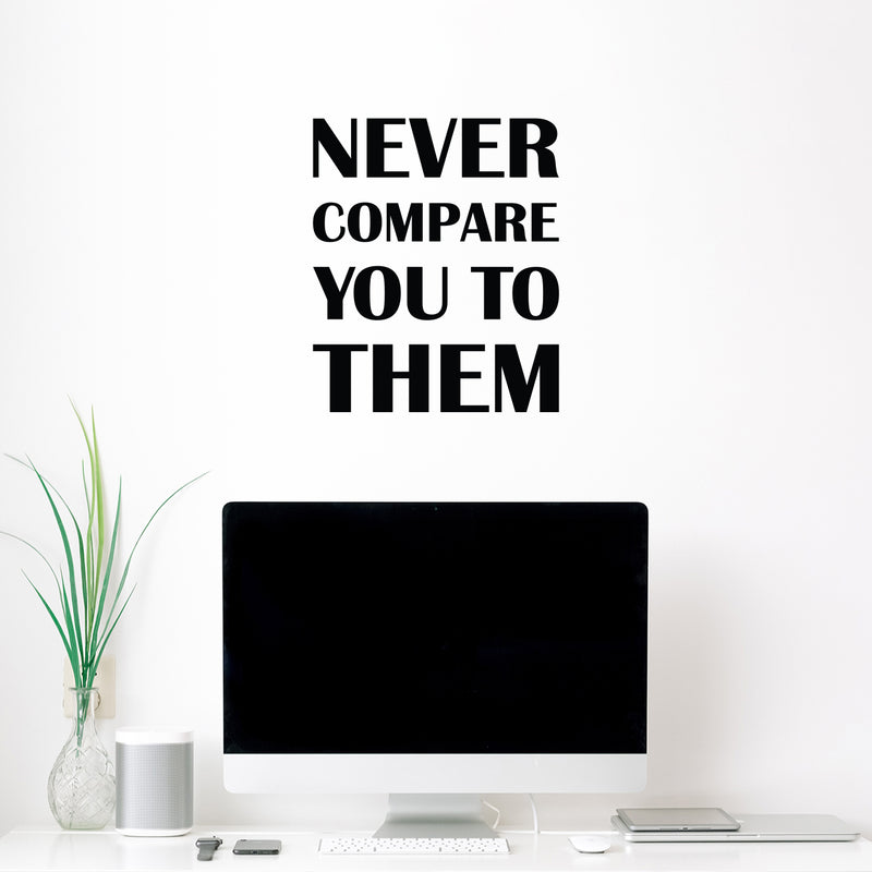 Vinyl Wall Art Decal - Never Compare You To Them - Trendy Inspirational Positive Vibes Quote Sticker For Bedroom Closet Living Room Office School Gym Fitness Decor 3