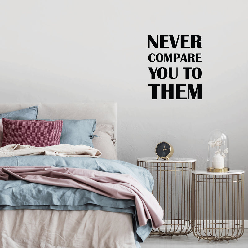 Vinyl Wall Art Decal - Never Compare You To Them - Trendy Inspirational Positive Vibes Quote Sticker For Bedroom Closet Living Room Office School Gym Fitness Decor 2