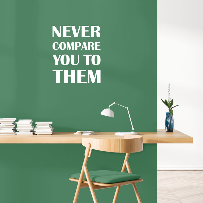 Vinyl Wall Art Decal - Never Compare You To Them - Trendy Inspirational Positive Vibes Quote Sticker For Bedroom Closet Living Room Office School Gym Fitness Decor 5