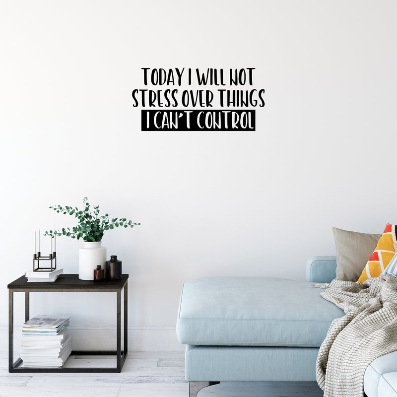 Vinyl Wall Art Decal - Today I Will Not Stress Over Things I Can't Control - Trendy Motivating Positive Quote Sticker For Bedroom School Office Coffee Shop Decor 2