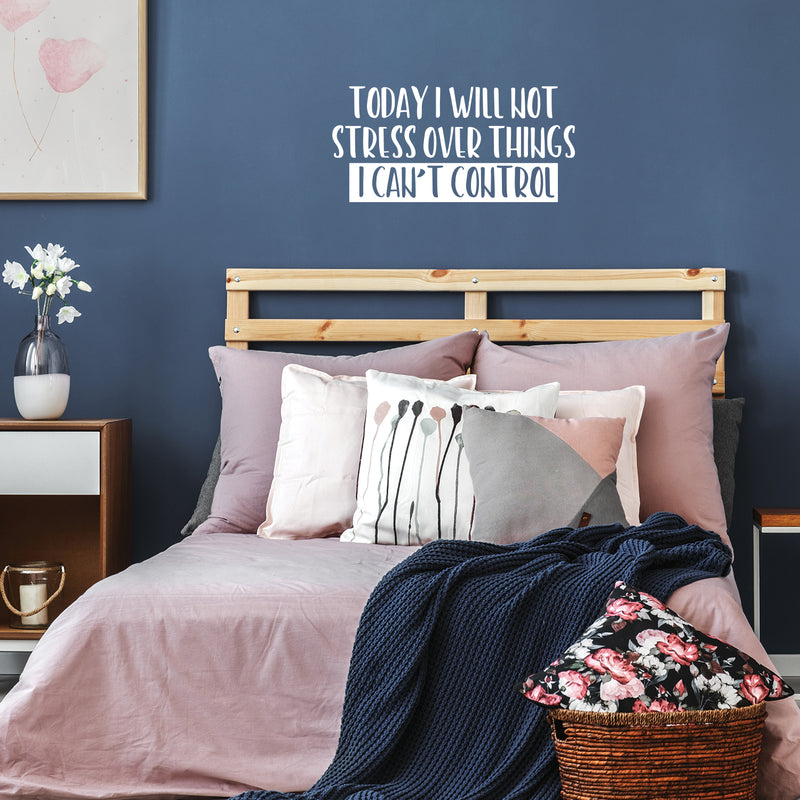 Vinyl Wall Art Decal - Today I Will Not Stress Over Things I Can't Control - Trendy Motivating Positive Quote Sticker For Bedroom School Office Coffee Shop Decor 5