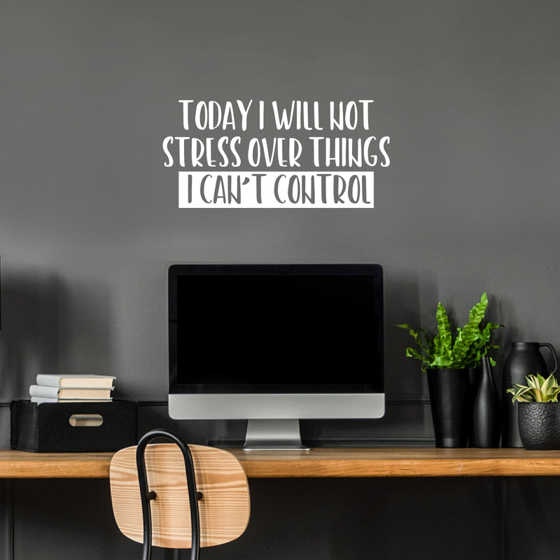 Vinyl Wall Art Decal - Today I Will Not Stress Over Things I Can't Control - 12" x 25" - Trendy Motivating Positive Quote Sticker For Bedroom School Office Coffee Shop Decor 3