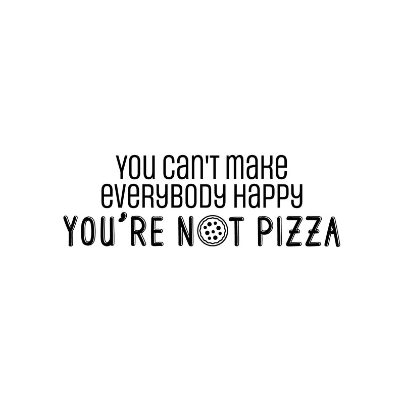 Vinyl Wall Art Decal - You Can't Make Everybody Happy You're N??t Pizza - 8.5" x 25.5" - Trendy Funny Sarcastic Quote Sticker For Kitchen Coffee Shop Office Restaurant Storefront Decor 1