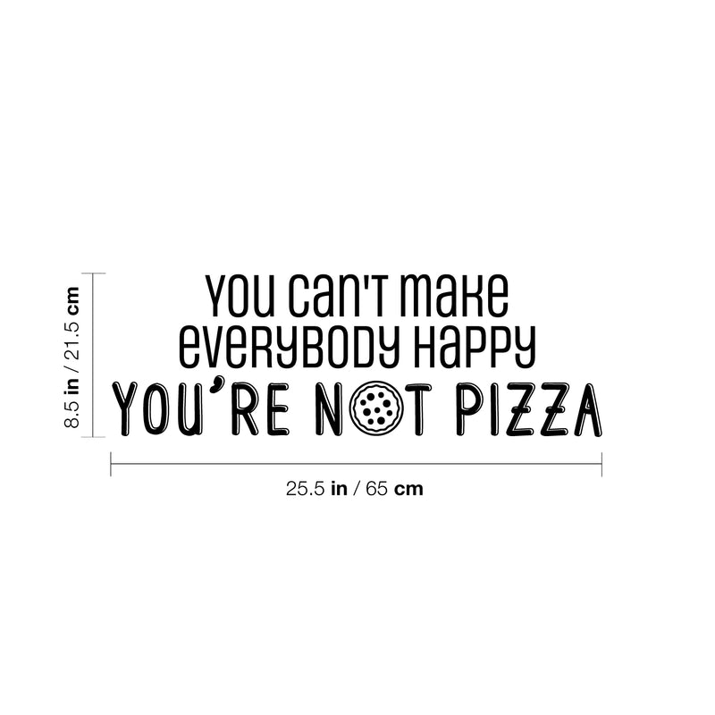 Vinyl Wall Art Decal - You Can't Make Everybody Happy You're Not Pizza - 14. Trendy Funny Cursive Motivational Quote For Home Kitchen Bedroom Living Room Bar Restaurant Decoration Sticker 4