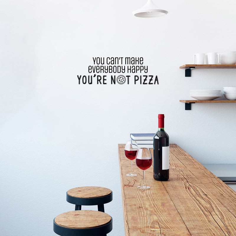 Vinyl Wall Art Decal - You Can't Make Everybody Happy You're Not Pizza - 14. Trendy Funny Cursive Motivational Quote For Home Kitchen Bedroom Living Room Bar Restaurant Decoration Sticker 3