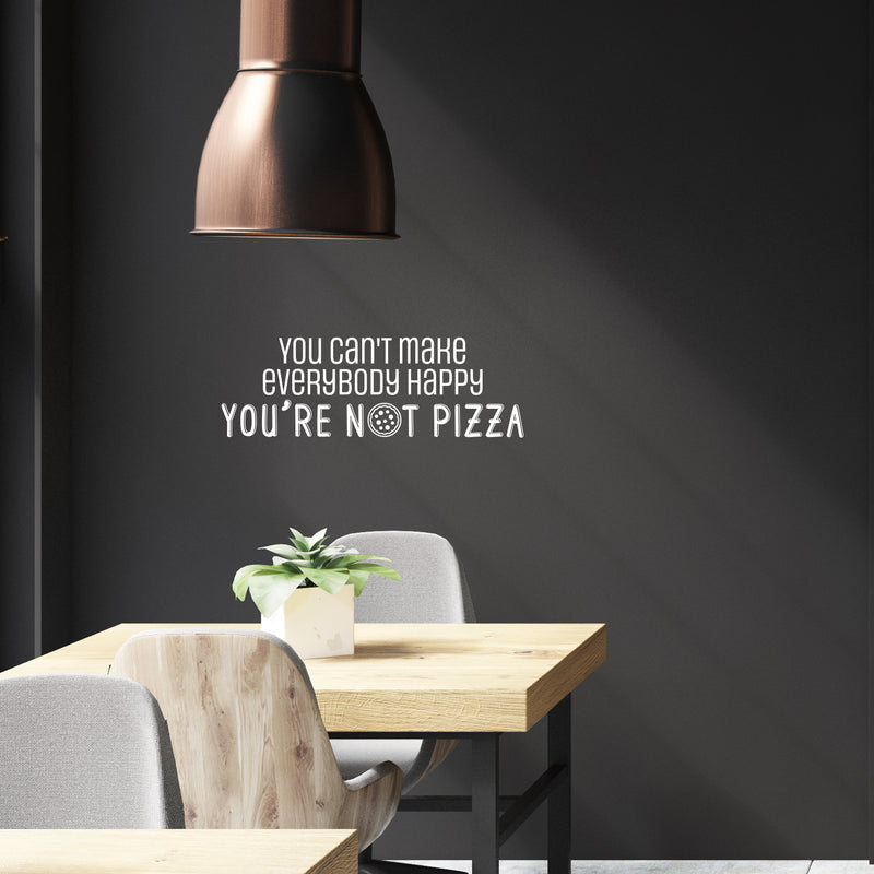 Vinyl Wall Art Decal - You Can't Make Everybody Happy You're Not Pizza - 14. Trendy Funny Cursive Motivational Quote For Home Kitchen Bedroom Living Room Bar Restaurant Decoration Sticker 5