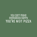 Vinyl Wall Art Decal - You Can't Make Everybody Happy You're N??t Pizza - 8.5" x 25.5" - Trendy Funny Sarcastic Quote Sticker For Kitchen Coffee Shop Office Restaurant Storefront Decor 1