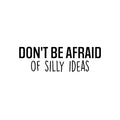 Vinyl Wall Art Decal - Don't Be Afraid Of Silly Ideas - 7. Modern Motivational Goals Quote Sticker For Home Bedroom Work Office Living Room Classroom Decor 1