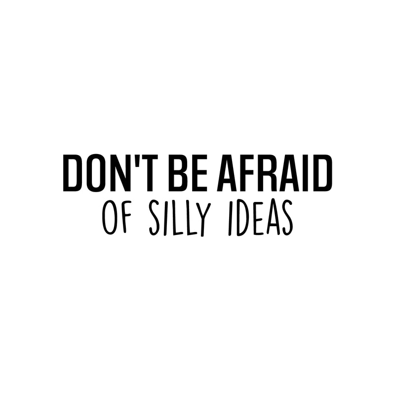 Vinyl Wall Art Decal - Don't Be Afraid Of Silly Ideas - 7.5" x 25" - Modern Motivational Goals Quote Sticker For Home Bedroom Work Office Living Room Classroom Decor 1