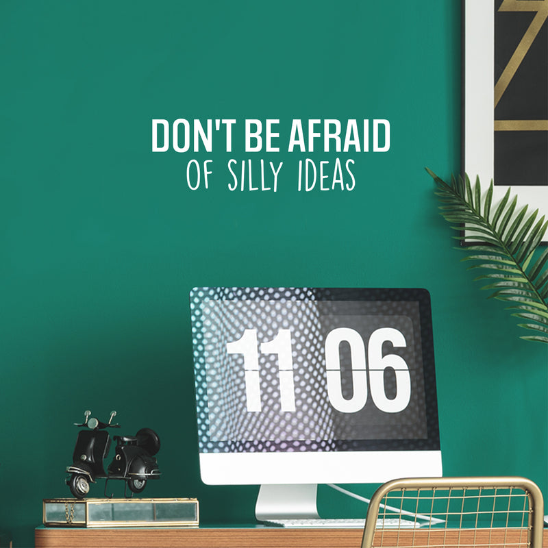 Vinyl Wall Art Decal - Don't Be Afraid Of Silly Ideas - 7.5" x 25" - Modern Motivational Goals Quote Sticker For Home Bedroom Work Office Living Room Classroom Decor 3