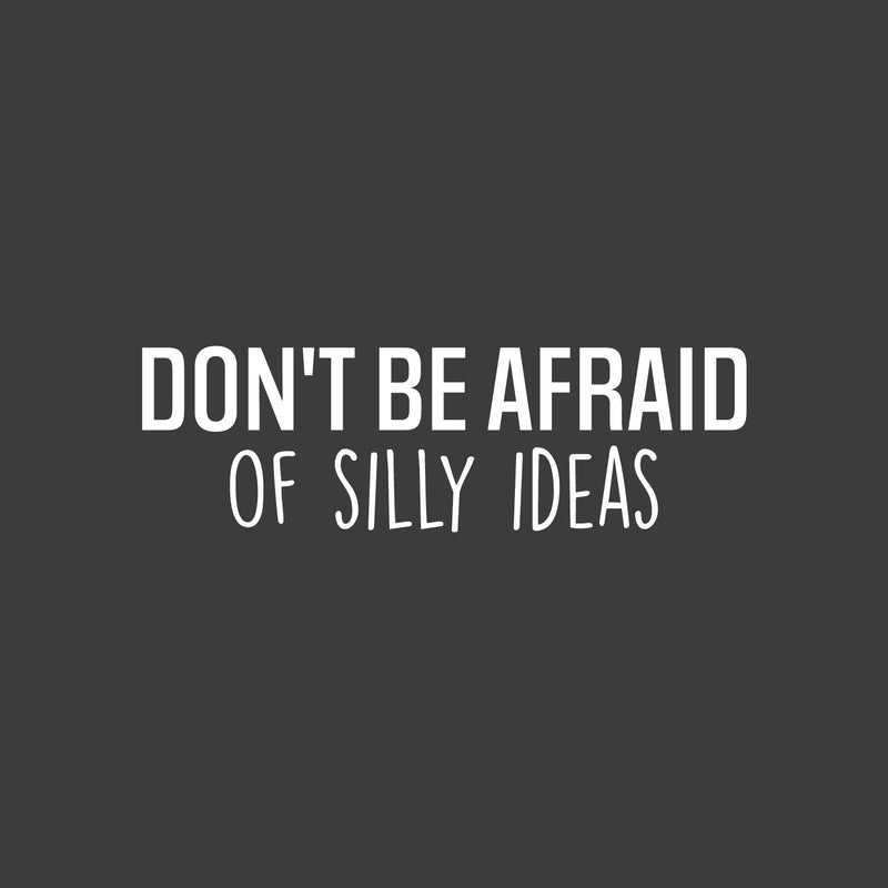 Vinyl Wall Art Decal - Don't Be Afraid Of Silly Ideas - 7.5" x 25" - Modern Motivational Goals Quote Sticker For Home Bedroom Work Office Living Room Classroom Decor 1