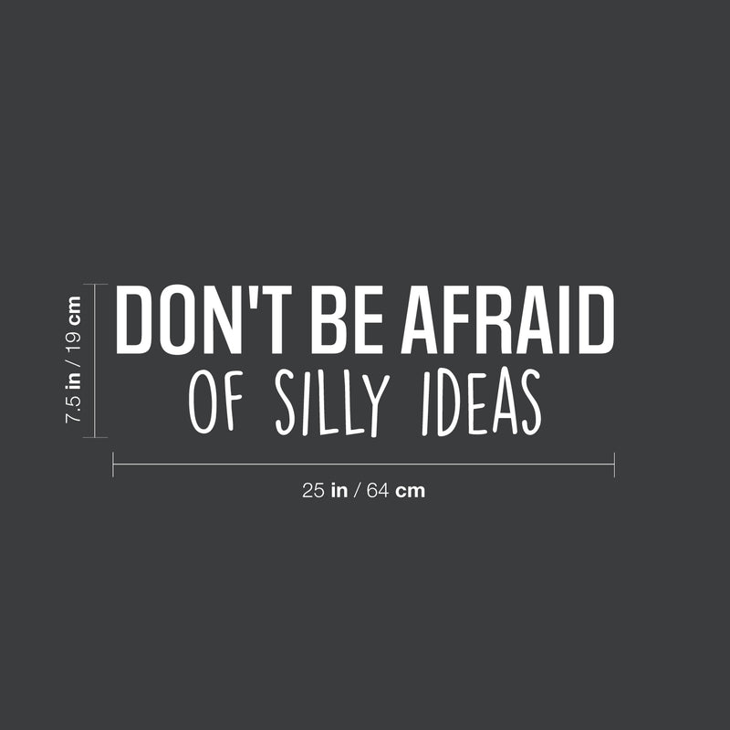 Vinyl Wall Art Decal - Don't Be Afraid Of Silly Ideas - 7.5" x 25" - Modern Motivational Goals Quote Sticker For Home Bedroom Work Office Living Room Classroom Decor 4