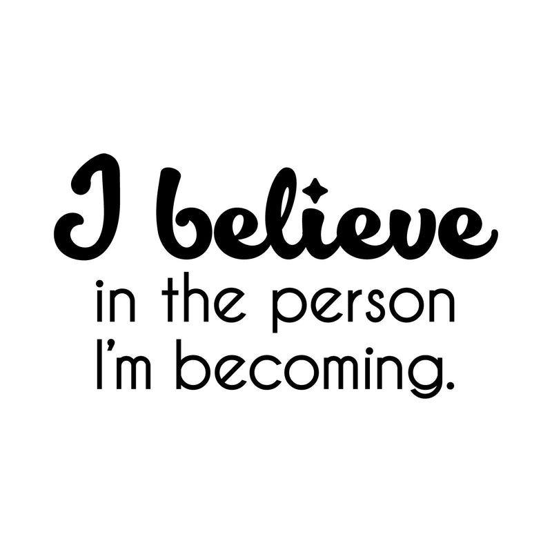 Vinyl Wall Art Decal - I Believe In The Person I'm Becoming - 14" x 25" - Inspiring Trendy Lovely Self Esteem Quote Sticker For Bedroom Closet Living Room Playroom School Office Decor 1