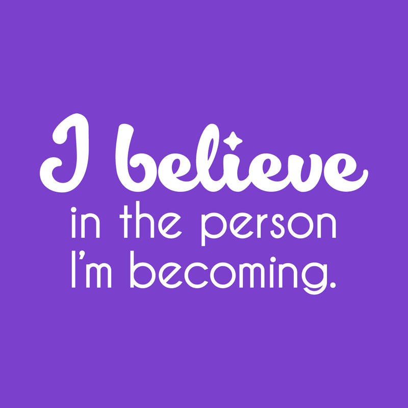 Vinyl Wall Art Decal - I Believe In The Person I'm Becoming - 14" x 25" - Inspiring Trendy Lovely Self Esteem Quote Sticker For Bedroom Closet Living Room Playroom School Office Decor 1