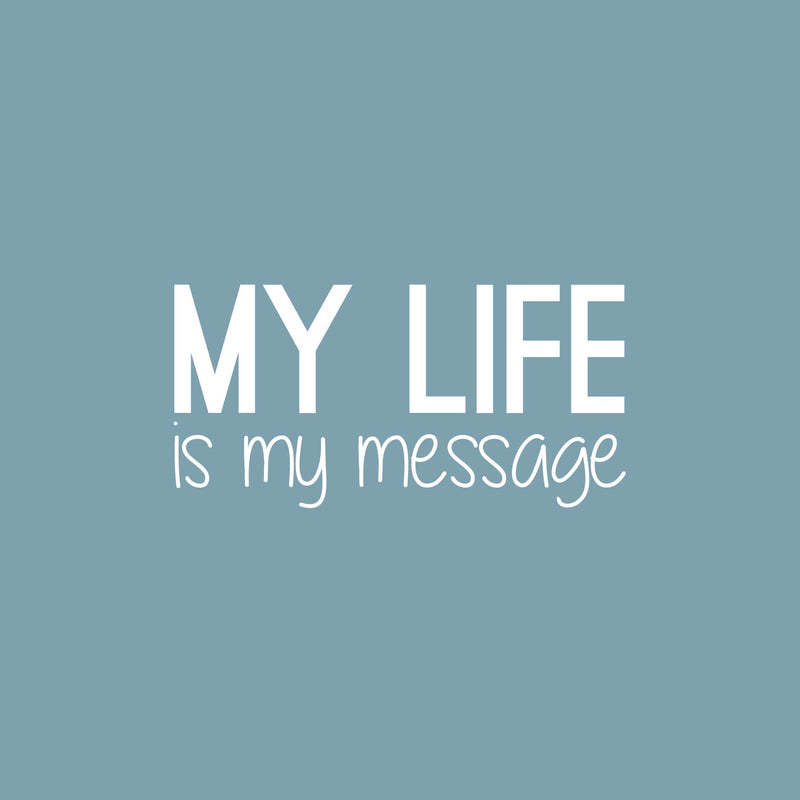 Vinyl Wall Art Decal - My Life Is My Message - 12" x 25" - Modern Inspirational Optimism Quote Sticker For Home Bedroom Closet Living Room Work Office Coffee Shop Decor 1
