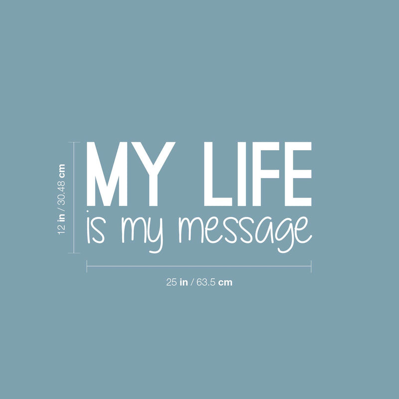 Vinyl Wall Art Decal - My Life Is My Message - 12" x 25" - Modern Inspirational Optimism Quote Sticker For Home Bedroom Closet Living Room Work Office Coffee Shop Decor 4