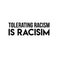 Vinyl Wall Art Decal - Tolerating Racism Is Racism - Trendy Positive Inspirational Equality Quote Sticker For Office Coffee Shop Storefront School Classroom Decor 1