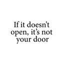 Vinyl Wall Art Decal - If It Doesn't Open; It's Not Your Door - 13" x 25" - Trendy Motivational Optimistic Quote Sticker For Bedroom Living Room Playroom Office School Coffee Shop Decor 1