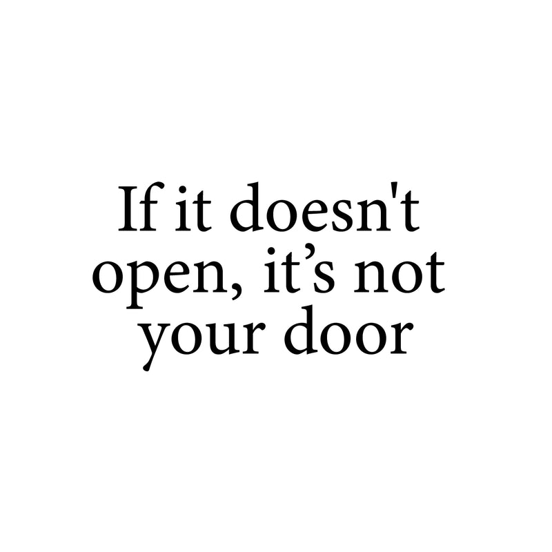 Vinyl Wall Art Decal - If It Doesn't Open; It's Not Your Door - 13" x 25" - Trendy Motivational Optimistic Quote Sticker For Bedroom Living Room Playroom Office School Coffee Shop Decor 1
