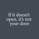 Vinyl Wall Art Decal - If It Doesn't Open; It's Not Your Door - 13" x 25" - Trendy Motivational Optimistic Quote Sticker For Bedroom Living Room Playroom Office School Coffee Shop Decor 1
