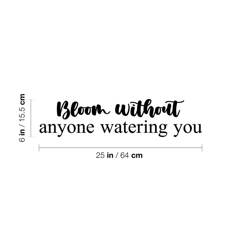 Vinyl Wall Art Decal - Bloom Without Anyone Watering You - Modern Lovely Inspirational Self Esteem Quote Sticker For Bedroom Closet Living Room School Office Decor 4