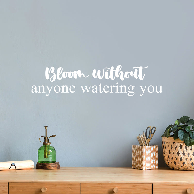 Vinyl Wall Art Decal - Bloom Without Anyone Watering You - 6" x 25" - Modern Lovely Inspirational Self Esteem Quote Sticker For Bedroom Closet Living Room School Office Decor 3