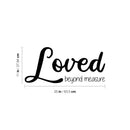 Vinyl Wall Art Decal - Loved Beyond Measure - Trendy Motivational Cute Love Quote Sticker For Couples Home Office Bedroom Closet Living Room Kids Room Decor 4