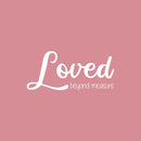 Vinyl Wall Art Decal - Loved Beyond Measure - 11" x 25" - Trendy Motivational Cute Love Quote Sticker For Couples Home Office Bedroom Closet Living Room Kids Room Decor 1