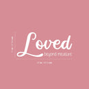 Vinyl Wall Art Decal - Loved Beyond Measure - 11" x 25" - Trendy Motivational Cute Love Quote Sticker For Couples Home Office Bedroom Closet Living Room Kids Room Decor 4