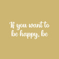 Vinyl Wall Art Decal - If You Want To Be Happy Be - 11" x 25" - Modern Inspirational Optimism Positive Quote Sticker For Home Office Bedroom Closet Living Room Coffee Shop Decor 1
