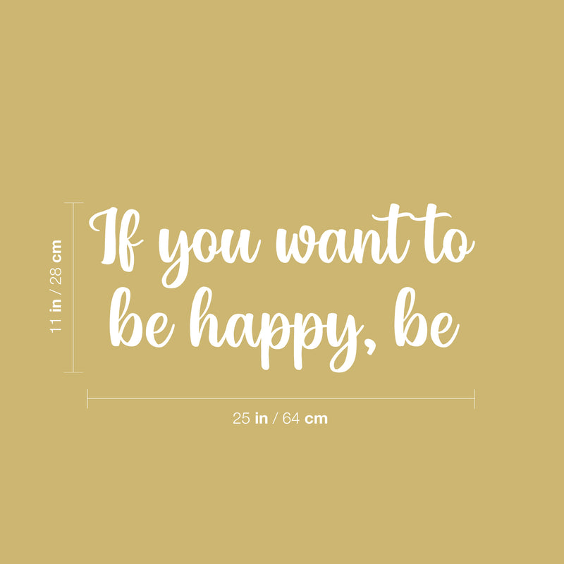 Vinyl Wall Art Decal - If You Want To Be Happy Be - 11" x 25" - Modern Inspirational Optimism Positive Quote Sticker For Home Office Bedroom Closet Living Room Coffee Shop Decor 4