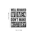 Vinyl Wall Art Decal - Well Behaved Women Don't Make History - 21" x 17" - Trendy Inspirational Empowerment Quote Sticker For Feminism Women Home Bedroom Work Office Living Room Decor 4