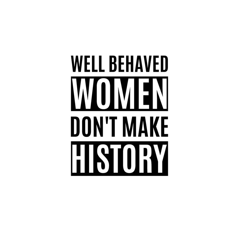 Vinyl Wall Art Decal - Well Behaved Women Don't Make History - 21" x 17" - Trendy Inspirational Empowerment Quote Sticker For Feminism Women Home Bedroom Work Office Living Room Decor 1