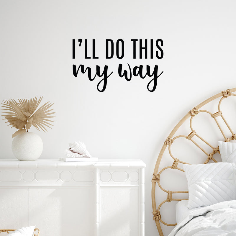 Vinyl Wall Art Decal - I'll Do This My Way - Trendy Motivational Fun Positive Vibes Quote Sticker For Home Bedroom Living Room School Office Coffee Shop Decor 2