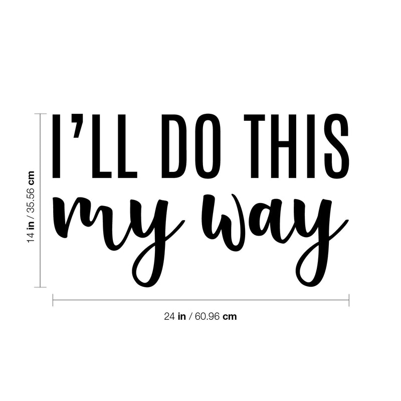 Vinyl Wall Art Decal - I'll Do This My Way - 14" x 24" - Trendy Motivational Fun Positive Vibes Quote Sticker For Home Bedroom Living Room School Office Coffee Shop Decor 4