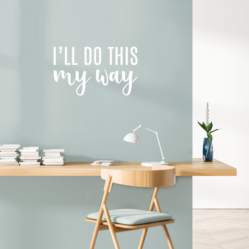 Vinyl Wall Art Decal - I'll Do This My Way - Trendy Motivational Fun Positive Vibes Quote Sticker For Home Bedroom Living Room School Office Coffee Shop Decor 5