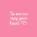 Vinyl Wall Art Decal - No One Can Copy Your Heart ?? - 17" x 23" - Modern Lovely Inspirational Self Esteem Quote Sticker For Bedroom Closet Living Room School Office Decor 1