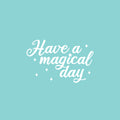Vinyl Wall Art Decal - Have A Magical Day - 16" x 25" - Modern Inspirational Positive Self Love Quote Sticker For Home School Kids Room Office Bedroom Living Room Classroom Decor 1