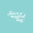 Vinyl Wall Art Decal - Have A Magical Day - 16" x 25" - Modern Inspirational Positive Self Love Quote Sticker For Home School Kids Room Office Bedroom Living Room Classroom Decor 1