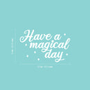 Vinyl Wall Art Decal - Have A Magical Day - 16" x 25" - Modern Inspirational Positive Self Love Quote Sticker For Home School Kids Room Office Bedroom Living Room Classroom Decor 4