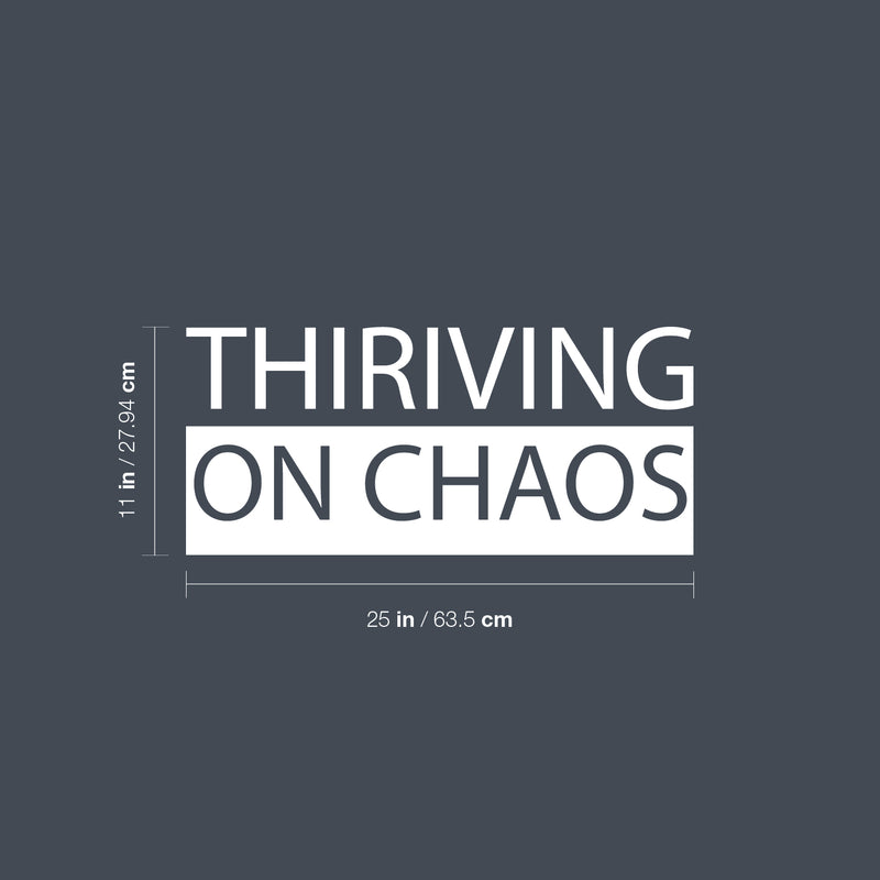 Vinyl Wall Art Decal - Thriving On Chaos - 11" x 25" - Trendy Motivating Positive Lifestyle Quote Sticker For Bedroom Closet Living Room Office School Classroom Coffee Shop Decor 4