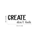 Vinyl Wall Art Decal - Create Don't Hate - 9" x 25" - Trendy Inspirational Positive Quote Sticker For Home Bedroom Living Room Kids Room Playroom Classroom School Office Coffee shop Decor 4