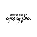 Vinyl Wall Art Decal - Lips Of Honey Eyes Of Fire - 9" x 25" - Modern Lovely Sarcasm Quote Sticker For Couples Bedroom Home Living Room Boyfriend Girlfriend Office Decor 1