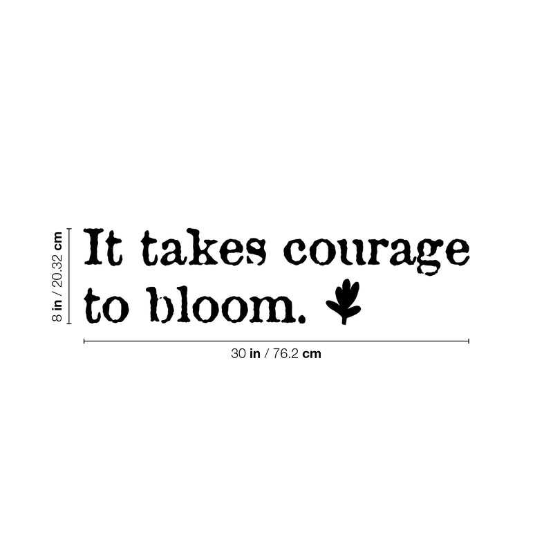 Vinyl Wall Art Decal - It Takes Courage To Bloom - 8" x 30" - Modern Inspirational Positive Self Esteem Quote Sticker For Teen Bedroom Closet Living Room Home Office Decor 4