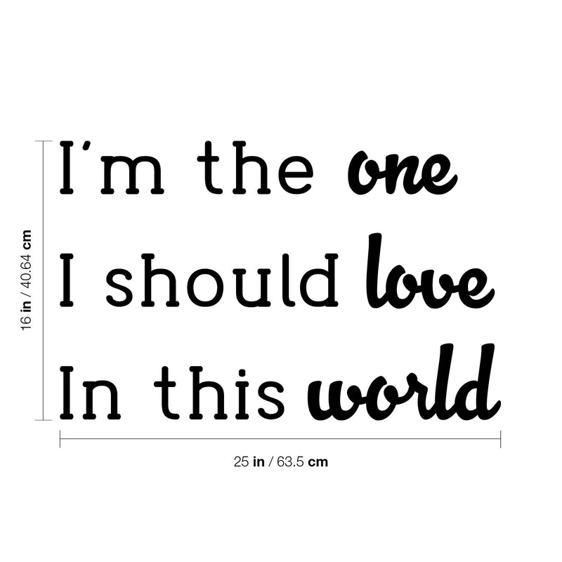 Vinyl Wall Art Decal - I'm The One I Should Love In This World - Modern Lovely Inspirational Self Esteem Quote Sticker For Bedroom Living Room Office Coffee Shop Decor 4
