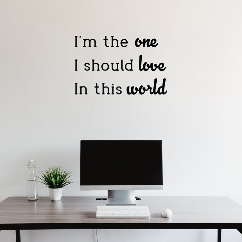 Vinyl Wall Art Decal - I'm The One I Should Love In This World - 16" x 25" - Modern Lovely Inspirational Self Esteem Quote Sticker For Bedroom Living Room Office Coffee Shop Decor 3