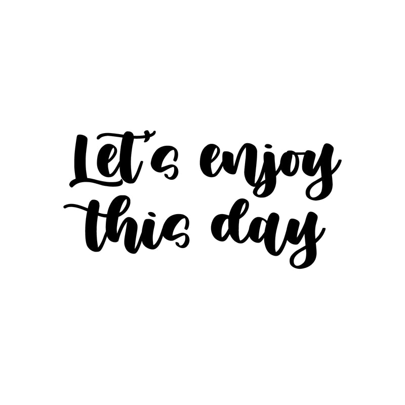 Vinyl Wall Art Decal - Let's Enjoy This Day - 12.5" x 25" - Cute Trendy Fun Inspiring Optimistic Quote Sticker For Home Bedroom Kids room Playroom School Office Coffee Shop Decor 1